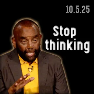 Stop thinking | Church 10/5/25
