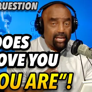 Biblical Question: God Does Not Love You "As You Are"